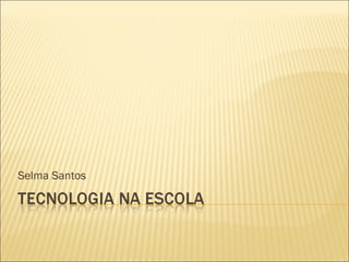 Selma Santos
 