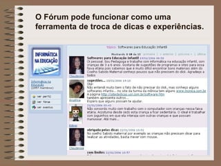O Fórum pode funcionar como uma ferramenta de troca de dicas e experiências. 
