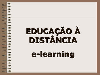 EDUCAÇÃO À DISTÂNCIA e-learning 