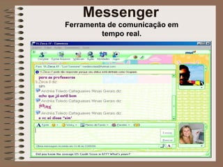 Messenger Ferramenta de comunicação em tempo real. 