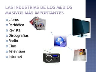 Libros
 Periódico
 Revista
 Discografías
 Radio
 Cine
 Televisión
 Internet
 