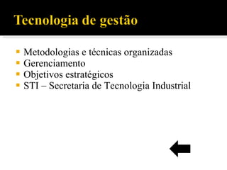Metodologias e técnicas organizadas Gerenciamento Objetivos estratégicos STI – Secretaria de Tecnologia Industrial 