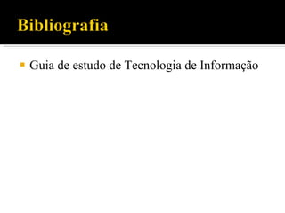 Guia de estudo de Tecnologia de Informação 