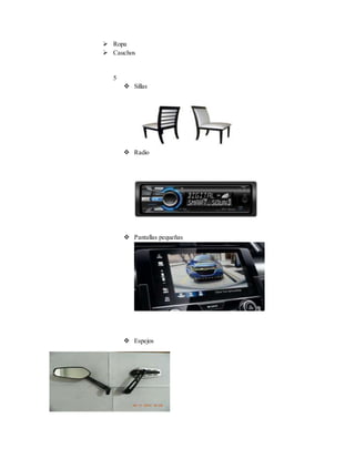  Ropa
 Cauchos
5
 Sillas
 Radio
 Pantallas pequeñas
 Espejos
 