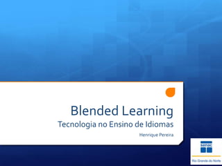 Blended LearningTecnologia no Ensino de Idiomas Henrique Pereira 