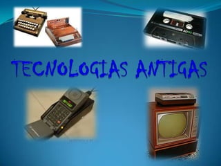 Tecnologias antigas
