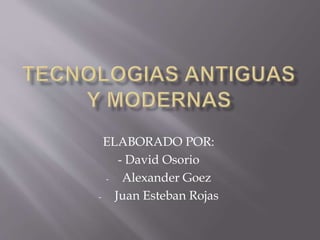 ELABORADO POR:
- David Osorio
- Alexander Goez
- Juan Esteban Rojas
 