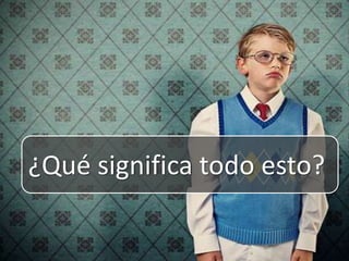 ¿Qué significa todo esto?