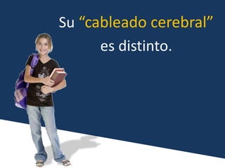 Su “cableado cerebral” es distinto.