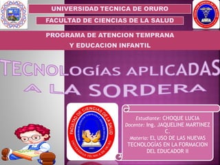 Estudiante: CHOQUE LUCIA
Docente: Ing. JAQUELINE MARTINEZ
C.
Materia: EL USO DE LAS NUEVAS
TECNOLOGÍAS EN LA FORMACION
DEL EDUCADOR II
 