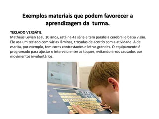Exemplos materiais que podem favorecer a
              aprendizagem da turma.
TECLADO VERSÁTIL
Matheus Levien Leal, 10 ano...