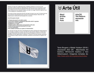 Tania Brugera y Alistair Hudson (2016-)
Asociación Arte Útil. Manchester Art
Gallery, Whitworth Gallery y Van
Abbemuseum. Imágenes tomadas de:
http://www.arte-util.org/about/activities/
 