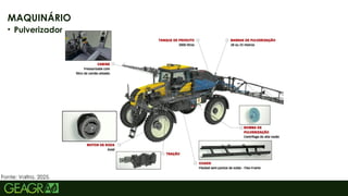 29
MAQUINÁRIO
• Pulverizador
Fonte: Valtra, 2025.
 