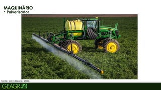 32
MAQUINÁRIO
• Pulverizador
Fonte: John Deere, 2025.
 