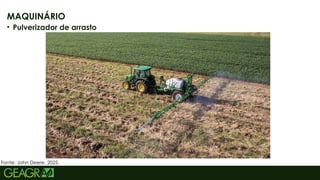 36
MAQUINÁRIO
• Pulverizador de arrasto
Fonte: John Deere, 2025.
 