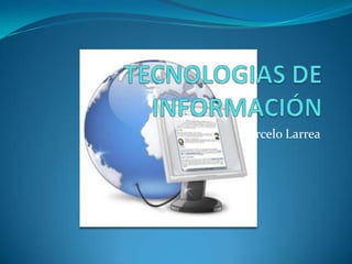 TECNOLOGIAS DE INFORMACIÓN Marcelo Larrea 
