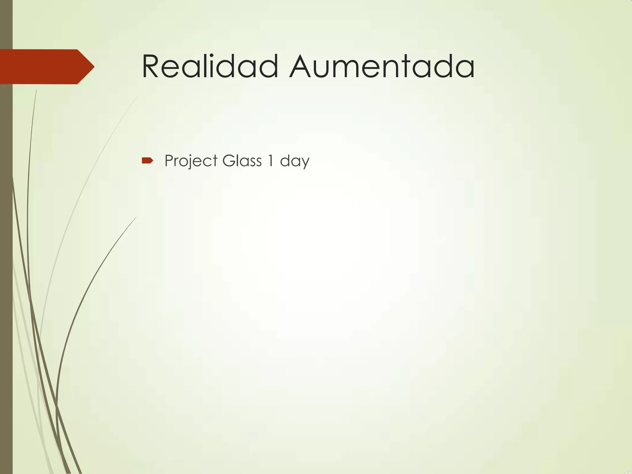 Realidad Aumentada
 Project Glass 1 day
 
