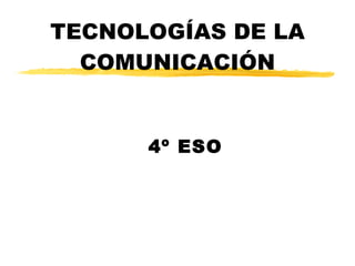 TECNOLOGÍAS DE LA COMUNICACIÓN 4º ESO 