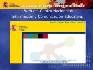 La Web del Centro Nacional de
Información y Comunicación Educativa.
 