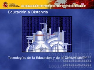 Educación a Distancia
Tecnologías de la Educación y de la Comunicación
 