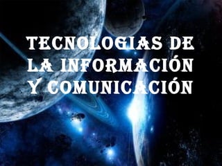 TECNOLOGIAS DE LA INFORMACIÓN Y COMUNICACIÓN 
