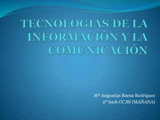 Mª Angustias Baena Rodríguez
2º bach CC.SS (MAÑANA)
 