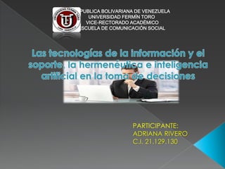 REPUBLICA BOLIVARIANA DE VENEZUELA
UNIVERSIDAD FERMÍN TORO
VICE-RECTORADO ACADÉMICO
ESCUELA DE COMUNICACIÓN SOCIAL
PARTICIPANTE:
ADRIANA RIVERO
C.I. 21.129.130
 
