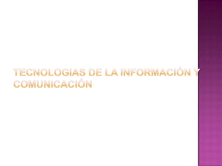 TECNOLOGIAS DE LA Información Y Comunicación 