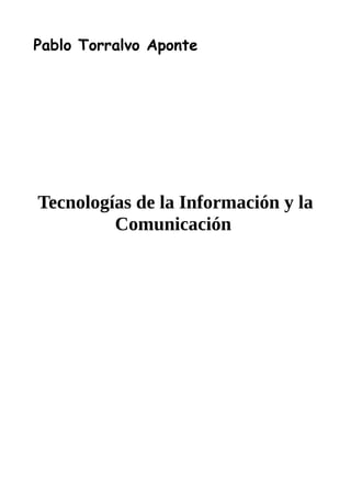 Pablo Torralvo Aponte
Tecnologías de la Información y la
Comunicación
 