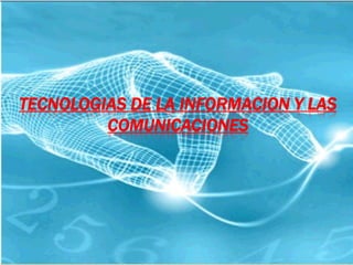 TECNOLOGIAS DE LA INFORMACION Y LAS
         COMUNICACIONES
 