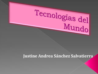 Tecnologías del Mundo Justine Andrea Sánchez Salvatierra 