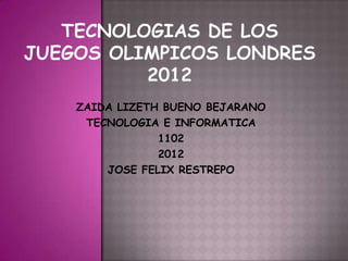 ZAIDA LIZETH BUENO BEJARANO
 TECNOLOGIA E INFORMATICA
            1102
            2012
    JOSE FELIX RESTREPO
 