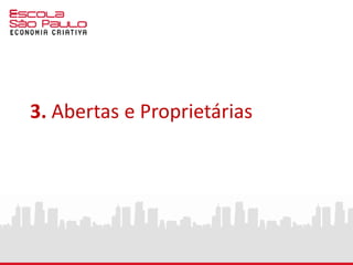 3. Abertas e Proprietárias
 
