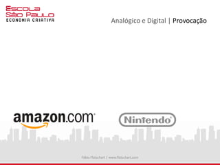 Analógico e Digital | Provocação
Fábio Flatschart | www.flatschart.com
 