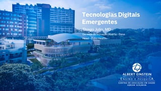 Tecnologias Digitais
Emergentes
Thiago Julio, MD
Gerente de Inovação Aberta - Dasa
Head - Cubo Health
 