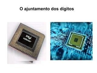 O ajuntamento dos dígitos 
 