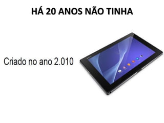 HÁ 20 ANOS NÃO TINHA
 