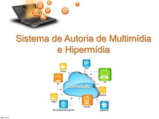 Sistema de Autoria de Multimídia
e Hipermídia
 