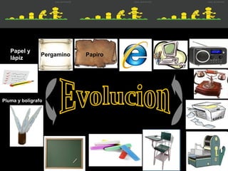 Evolucion Papiro Pergamino Papel y lápiz Pluma y bolígrafo 