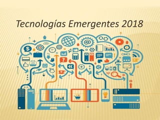 Tecnologías Emergentes 2018
 