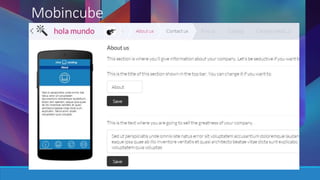 Mobincube 
Mobincube una plataforma algo más ambiciosa que las anteriores. 
Ofrece la posibilidad de diseñar y desarrollar aplicaciones de 
cualquier tipo. Con Mobincube, se puede crear una aplicación para 
cualquier Smartphone o tableta utilizando un buen número de 
plantillas que la propia herramienta ofrece. 
 