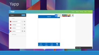 Yapp 
Yapp una herramienta que cuenta con un editor para que podamos 
crear nuestra propia aplicación para teléfonos inteligentes con 
sistemas Android e iOS (iPhone) sin tener que gastar un solo peso 
por eso. 
 