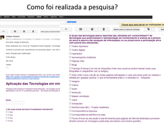 Como foi realizada a pesquisa?
 