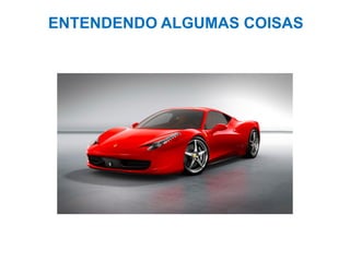 ENTENDENDO ALGUMAS COISAS

 