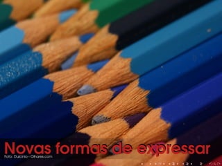 Novas formas de expressarNovas formas de expressarFoto: Dulcinio - Olhares.com
 