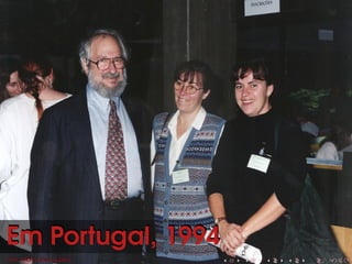 Em Portugal, 1994Em Portugal, 1994
Foto: Maria José LoureiroFoto: Maria José Loureiro
 