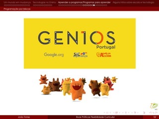 Um mundo em mudança Tecnologias no Ensino Aprender a programar/Programar para aprender Alguns mitos sobre escola e tecnologia
Programação por blocos
João Torres Boas Práticas Flexibilidade Curricular 52
 