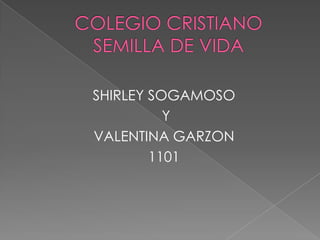 SHIRLEY SOGAMOSO
          Y
VALENTINA GARZON
        1101
 
