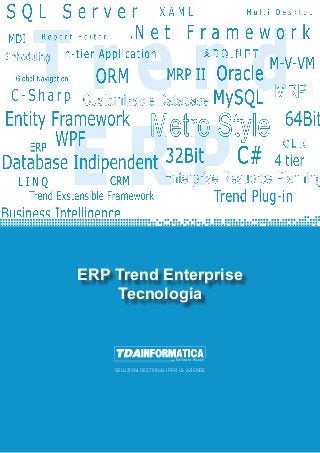 SOLUZIONI GESTIONALI PER LE AZIENDE
ERP Trend Enterprise
Tecnologia
 