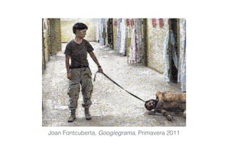 Joan Fontcuberta, Googlegrama, Primavera 2011
 